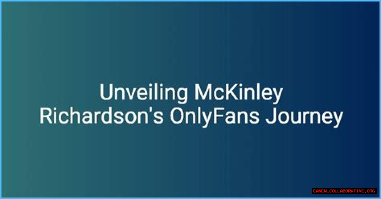 'McKinley Richardson OnlyFans Leak' And Its Wider Implications